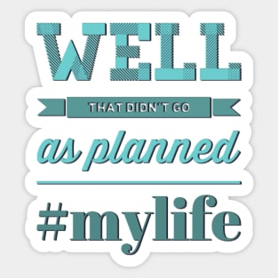 Well That Didn't Go As Planned #my life funny sayings and quotes Sticker